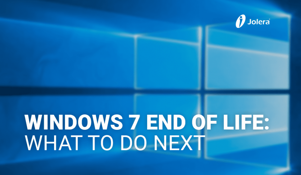 Windows 7 End of Life: What to Do Next | Jolera