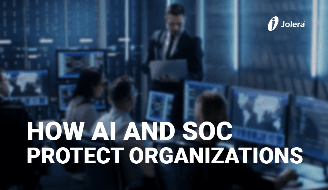 How AI and SOC Protect Organizations