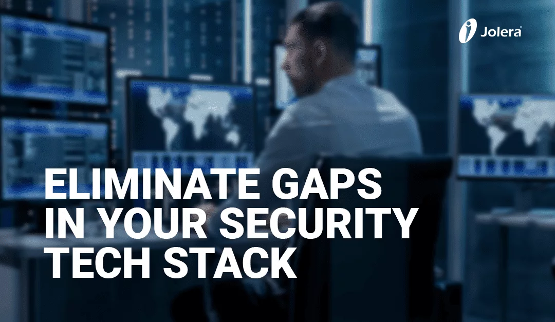 Eliminate Gaps in Your Security Tech Stack