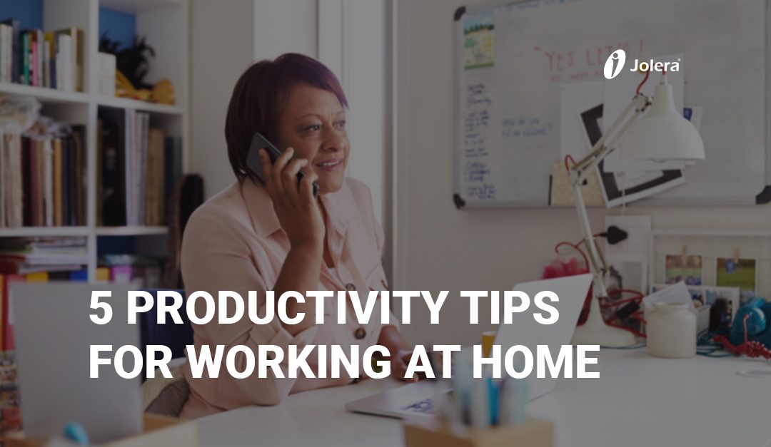 5 Productivity Tips for Working at Home