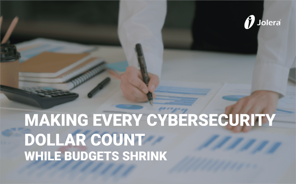 Making Every Cybersecurity Dollar Count While Budgets Shrink